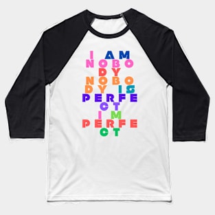 "I am nobody Nobody Is perfect I'm perfect" qoute themed graphic design by ironpalette Baseball T-Shirt